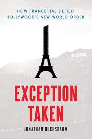 Imagen del vendedor de Exception Taken : How France Has Defied Hollywood's New World Order a la venta por GreatBookPrices
