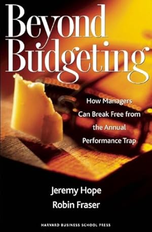 Seller image for Beyond Budgeting : How Managers Can Break Free from the Annual Performance Trap for sale by GreatBookPrices