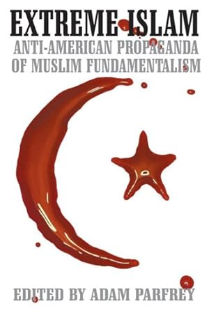 Seller image for Extreme Islam : Anti-American Propaganda of Muslim Fundamentalism for sale by GreatBookPrices