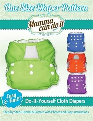 Imagen del vendedor de One Size Diaper Pattern : Sew Your Own Cloth Diapers! a la venta por GreatBookPrices