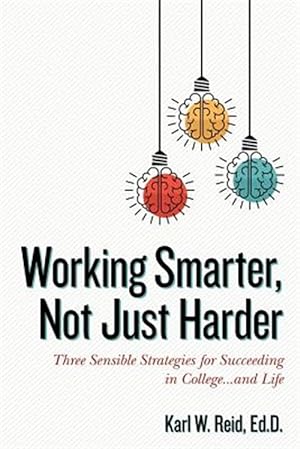 Seller image for Working Smarter, Not Just Harder: Three Sensible Strategies for Succeeding in College.and Life for sale by GreatBookPrices