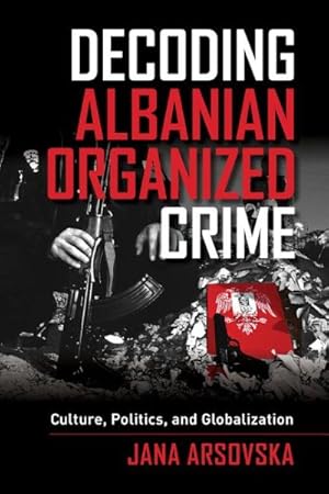 Immagine del venditore per Decoding Albanian Organized Crime : Culture, Politics, and Globalization venduto da GreatBookPrices