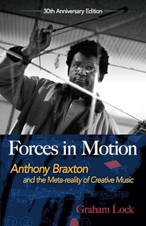 Imagen del vendedor de Forces in Motion : Anthony Braxton and the Meta-reality of Creative Music: Interviews and Tour Notes, England 1985 a la venta por GreatBookPrices