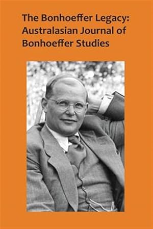 Seller image for Bonhoeffer Legacy : Australasian Journal of Bonhoeffer Studies for sale by GreatBookPrices