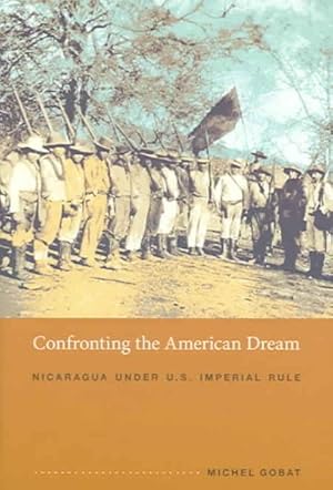 Image du vendeur pour Confronting the American Dream : Nicaragua Under U.S. Imperial Rule mis en vente par GreatBookPrices