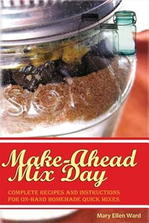 Seller image for Make-Ahead Mix Day : Complete Recipes and Instructions for On-hand Homemade Quick Mixes for sale by GreatBookPrices