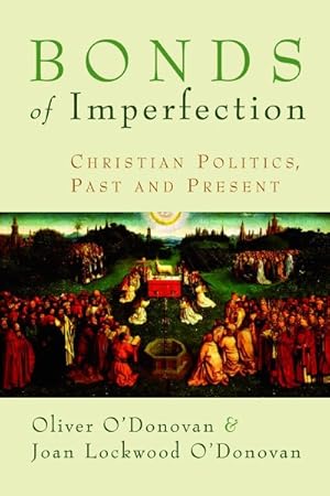 Image du vendeur pour Bonds of Imperfection : Christian Politics, Past and Present mis en vente par GreatBookPrices