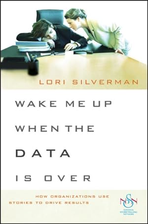 Image du vendeur pour Wake Me Up When the Data Is over : How Organizations Use Stories to Drive Results mis en vente par GreatBookPrices
