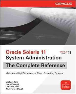 Imagen del vendedor de Oracle Solaris 11 System Administration : The Complete Reference a la venta por GreatBookPrices
