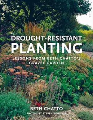 Immagine del venditore per Drought-Resistant Planting : Lessons from Beth Chatto's Gravel Garden venduto da GreatBookPrices