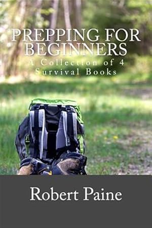 Bild des Verkufers fr Prepping for Beginners : A Collection of 4 Survival Books zum Verkauf von GreatBookPrices