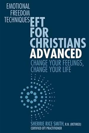 Seller image for Eft for Christians Advanced: Change Your Feelings, Change Your Life for sale by GreatBookPrices