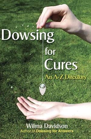 Seller image for Dowsing for Cures : Finding Natural Treatments for Illnesses, An A-Z Directory for sale by GreatBookPrices