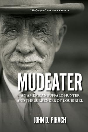 Immagine del venditore per Mudeater : An American Buffalo Hunter and the Surrender of Louis Riel venduto da GreatBookPrices