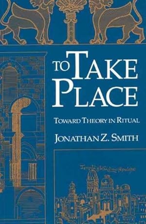 Immagine del venditore per To Take Place : Toward Theory in Ritual venduto da GreatBookPrices
