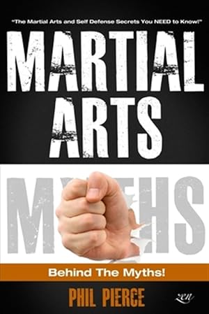 Image du vendeur pour Martial Arts - Behind the Myths! : The Martial Arts and Self Defense Secrets You Need to Know! mis en vente par GreatBookPrices