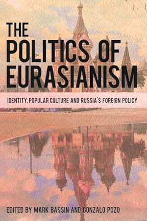 Bild des Verkufers fr Politics of Eurasianism : Identity, Popular Culture and Russia's Foreign Policy zum Verkauf von GreatBookPrices