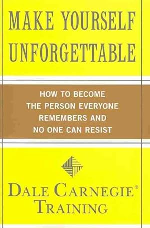 Seller image for Make Yourself Unforgettable : How to Become the Person Everyone Remembers and No One Can Resist for sale by GreatBookPrices