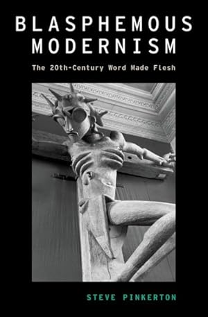 Seller image for Blasphemous Modernism : The 20th-century Word Made Flesh for sale by GreatBookPrices