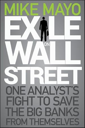 Immagine del venditore per Exile on Wall Street : One Analyst's Fight to Save the Big Banks from Themselves venduto da GreatBookPrices