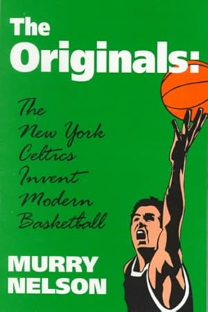 Bild des Verkufers fr Originals : The New York Celtics Invent Modern Basketball zum Verkauf von GreatBookPrices