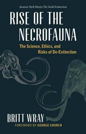 Seller image for Rise of the Necrofauna : The Science, Ethics, and Risks of De-Extinction for sale by GreatBookPrices