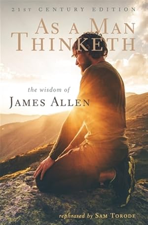 Bild des Verkufers fr As a Man Thinketh : 21st Century Edition - the Wisdom of James Allen Rephrased zum Verkauf von GreatBookPrices