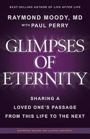 Image du vendeur pour Glimpses of Eternity: Sharing a Loved One's Passage from This Life to the Next mis en vente par GreatBookPrices