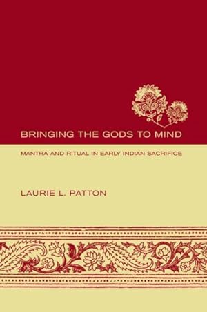 Imagen del vendedor de Bringing the Gods to Mind : Mantra and Poetry in Early Indian Sacrifice a la venta por GreatBookPrices