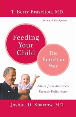 Seller image for Feeding Your Child : The Brazelton Way for sale by GreatBookPrices
