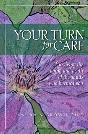 Seller image for Your Turn for Care : Surviving the Aging and Death of the Adults Who Harmed You for sale by GreatBookPrices
