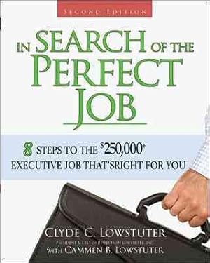 Seller image for In Search of the Perfect Job : 8 Steps to the $250,000+ Executive Job That's Right for You for sale by GreatBookPrices