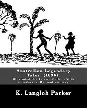 Imagen del vendedor de Australian Legendary Tales (1896). by: K. Langloh Parker: Illuatrated By: Tommy McRae (C. 1835 - 1901): With Introduction By: Andrew Lang a la venta por GreatBookPrices