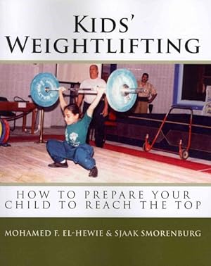 Image du vendeur pour Kid's Weightlifting : How to Prepare Your Child to Reach the Top: Children of Ages 6-12 Years mis en vente par GreatBookPrices