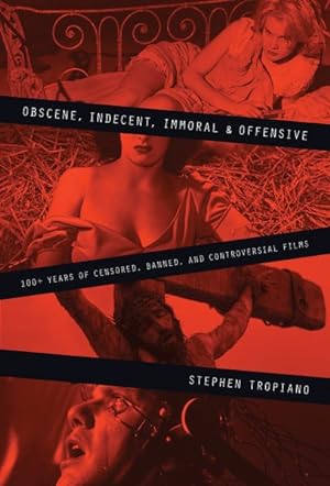 Seller image for Obscene, Indecent, Immoral and Offensive : 100+ Years of Censored, Banned, and Controverdial Films for sale by GreatBookPrices