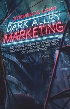 Bild des Verkufers fr Dark Alley Marketing: An Indie Game Developer's Roadmap to the Dark Side of Marketing zum Verkauf von GreatBookPrices