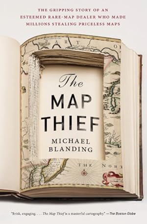 Image du vendeur pour Map Thief : The Gripping Story of an Esteemed Rare-map Dealer Who Made Millions Stealing Priceless Maps mis en vente par GreatBookPrices
