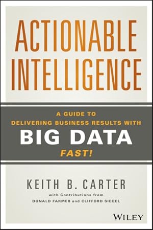 Immagine del venditore per Actionable Intelligence : A Guide to Delivering Business Results With Big Data Fast! venduto da GreatBookPrices