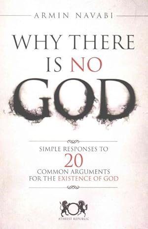 Seller image for Why There Is No God : Simple Responses to 20 Common Arguments for the Existence of God for sale by GreatBookPrices