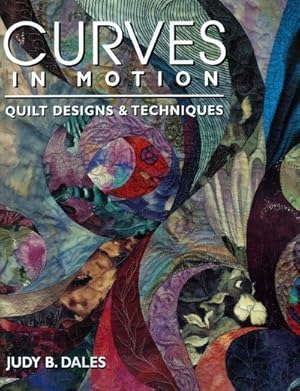 Seller image for Curves in Motion : Quilt Designs & Techniques for sale by GreatBookPrices