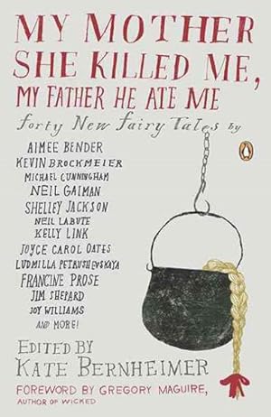 Imagen del vendedor de My Mother She Killed Me, My Father He Ate Me : Forty New Fairy Tales a la venta por GreatBookPrices