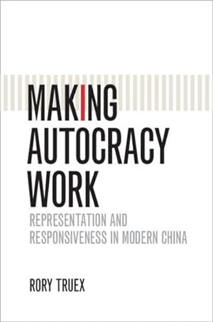Bild des Verkufers fr Making Autocracy Work : Representation and Responsiveness in Modern China zum Verkauf von GreatBookPrices