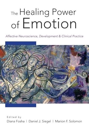 Image du vendeur pour Healing Power of Emotion : Affective Neuroscience, Development, and Clinical Practice mis en vente par GreatBookPrices