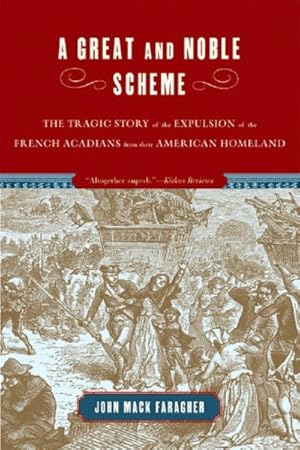 Immagine del venditore per Great And Noble Scheme : The Tragic Story of the Expulsion of the French Acadians from Their American Homeland venduto da GreatBookPrices