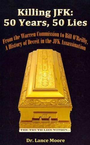 Bild des Verkufers fr Killing JFK : 50 Years, 50 Lies: From the Warren Commission to Bill O'Reilly, A History of Deceit in the Kennedy Assassination zum Verkauf von GreatBookPrices