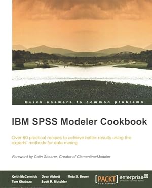 Seller image for IBM SPSS Modeler Cookbook : Over 60 Practical Recipes to Achieve Better Results Using the Experts' Methods for Data Mining for sale by GreatBookPrices