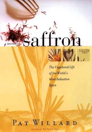 Imagen del vendedor de Secrets of Saffron : The Vagabond Life of the World's Most Seductive Spice a la venta por GreatBookPrices
