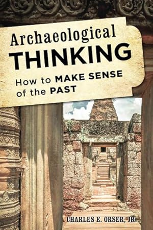 Imagen del vendedor de Archaeological Thinking : How to Make Sense of the Past a la venta por GreatBookPrices