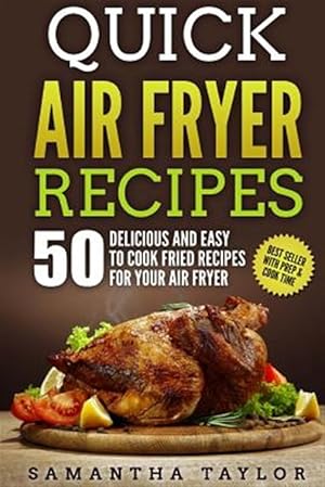 Seller image for Quick Air Fryer Recipes: 50 Delicious & Easy to Cook Fried Recipes for Your Air Fryer for sale by GreatBookPrices