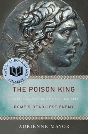 Image du vendeur pour Poison King : The Life and Legend of Mithradates, Rome's Deadliest Enemy mis en vente par GreatBookPrices